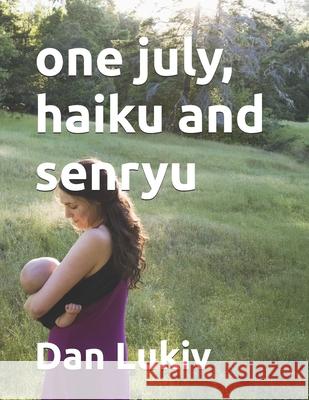 one july, haiku and senryu Dan Lukiv 9781686597084 Independently Published - książka