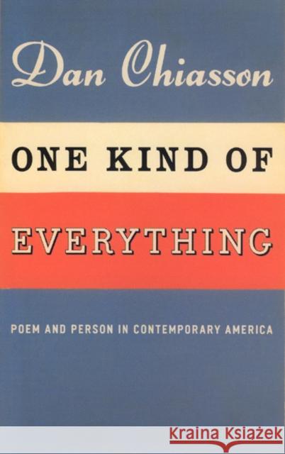 One Kind of Everything: Poem and Person in Contemporary America Chiasson, Dan 9780226103839 University of Chicago Press - książka