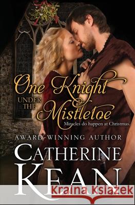 One Knight Under the Mistletoe: A Medieval Romance Novella Catherine Kean 9781532983139 Createspace Independent Publishing Platform - książka