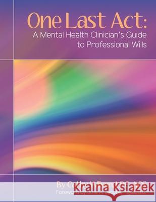 One Last Act: A Mental Health Clinician's Guide to Professional Wills Cathy Wilson Lpc Acs, Julie a Jacobs Psy D J D 9781734571417 Lifepaths Pllc - książka