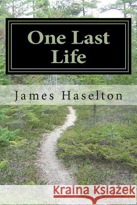 One Last Life MR James C. Haselton 9781497573673 Createspace - książka