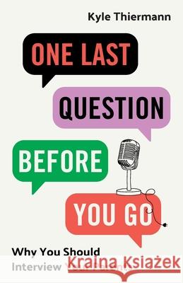 One Last Question Before You Go: Why You Should Interview Your Parents Kyle Thiermann 9781544549798 Lioncrest Publishing - książka