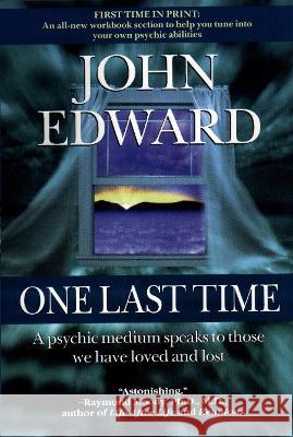 One Last Time: A Psychic Medium Speaks to Those We Have Loved and Lost John Edward 9780425166925 Berkley Publishing Group - książka