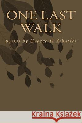 One Last Walk: Poems by George H Schaller George H. Schaller 9781515329824 Createspace Independent Publishing Platform - książka