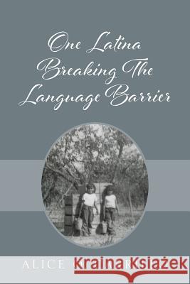 One Latina Breaking The Language Barrier Alice O Carrillo 9781478787143 Outskirts Press - książka