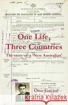 One Life, Three Countries: The story of a 'New Australian' Otto Gaczol Andrew Gaczol 9781760419639 Ginninderra Press - książka