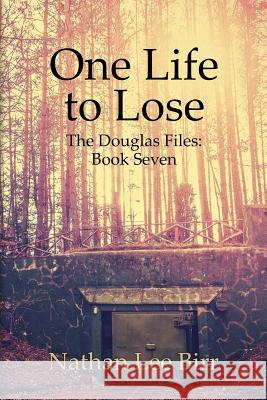 One Life to Lose - The Douglas Files: Book Seven Nathan Birr 9780998181394 Beacon Books, LLC - książka