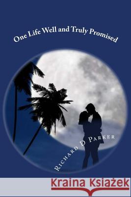 One Life Well and Truly Promised Richard D. Parker 9781507647516 Createspace - książka