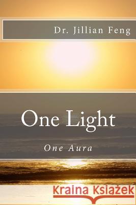 One Light: One Aura Dr Jillian Feng 9781545056271 Createspace Independent Publishing Platform - książka