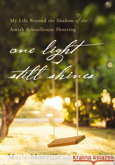 One Light Still Shines: My Life Beyond the Shadow of the Amish Schoolhouse Shooting Marie Monville Cindy Lambert 9780310370697 Zondervan - książka