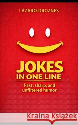 ONE-LINE JOKES. Fast, sharp, and unfiltered humor: Laughter and smiles with single sentences. Droznes, Lazaro 9798254775522 Independently Published - książka