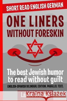 One Liners Without Foreskin.: English-German Bilingual Short Read. Parallel Text.The best Jewish humor to read without guilt for both German and Eng Berlin, Daniela 9781727880762 Createspace Independent Publishing Platform - książka
