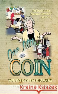One Little Coin Teresa Schapansky, Elly Mossman, Cassidy Stroud 9781778153204 Royal Canadian Numismatic Association - książka