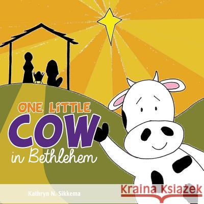 One Little Cow in Bethlehem Kathryn N Sikkema 9781498445283 Xulon Press - książka