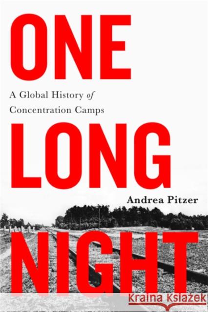 One Long Night: A Global History of Concentration Camps Pitzer, Andrea 9780316303569 Little, Brown & Company - książka