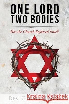 One Lord, Two Bodies: Has the Church Replaced Israel? Gerald Haug 9781675648773 Independently Published - książka