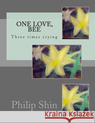 One love, Bee: Three times crying Shin, Philip 9781497525405 Createspace - książka