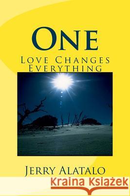 One: Love Changes Everything Jerry Alatalo 9781481903455 Createspace - książka