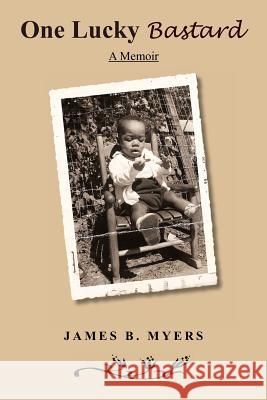One Lucky Bastard: A Memoir James B. Myers 9781453503768 Xlibris Corporation - książka