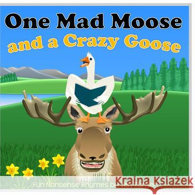 One Mad Moose and a Crazy Goose Jennifer Turner 9781974273584 Createspace Independent Publishing Platform - książka