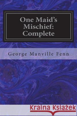 One Maid's Mischief: Complete George Manville Fenn 9781722472566 Createspace Independent Publishing Platform - książka