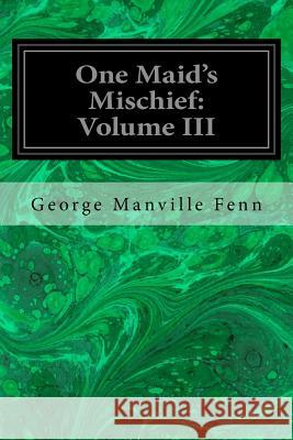 One Maid's Mischief: Volume III George Manville Fenn 9781722767877 Createspace Independent Publishing Platform - książka