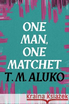 One Man, One Matchet T.M. Aluko 9781035902125 Bloomsbury Publishing PLC - książka