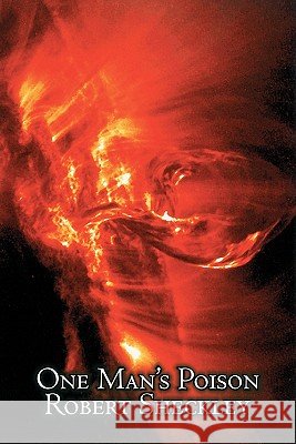 One Man's Poison by Robert Shekley, Science Fiction, Adventure, Fantasy Robert Sheckley 9781606644966 Aegypan - książka
