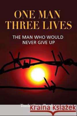 ONE MAN THREE LlIVES: The man who would never give up Cope Bowley, Tonia 9780993533204 Cosmos Press - książka