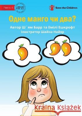 One Mango Or Two? - Одне манго чи два? Shyam Barr Emily Ashcroft Shaina Nayyar 9781922932303 Library for All - książka