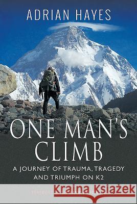 One Man's Climb: A Journey of Trauma, Tragedy and Triumph on K2 Adrian Hayes Ranulph Fiennes 9781526745378 Pen and Sword History - książka