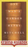 One Man's Garden Henry Mitchell 9780395957691 Mariner Books