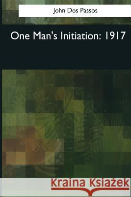 One Man's Initiation: 1917 John Do 9781544660356 Createspace Independent Publishing Platform - książka