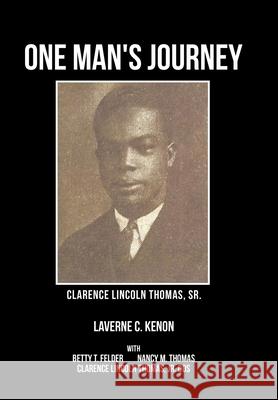 One Man's Journey Clarence Lincoln Thomas Sr. Laverne C Kenon, Betty T Felder, Nancy M Thomas 9781543454529 Xlibris Us - książka