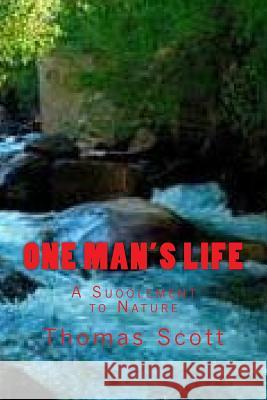 One Man's Life: A Suoolement to Nature Thomas Edward Scott 9781511916813 Createspace - książka