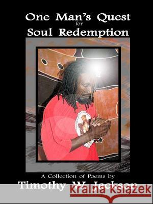 One Man's Quest for Soul Redemption Timothy Jackson 9780359046768 Lulu.com - książka