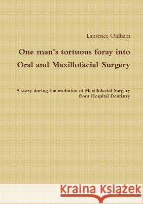 One Man's Tortuous Foray into Oral and Maxillofacial Surgery Laurence Oldham 9781291086041 Lulu.com - książka