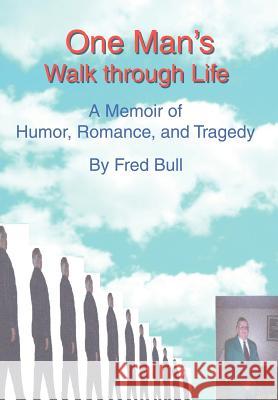 One Man's Walk Through Life: A Memoir of Humor, Romance, and Tragedy Bull, Fred 9780595689446 iUniverse - książka