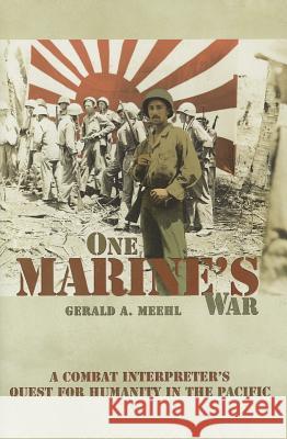 One Marine's War: A Combat Interpreter's Quest for Humanity in the Pacific Gerald A. Meehl 9781612510927 US Naval Institute Press - książka