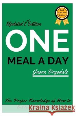 One Meal a Day: The Proper Knowledge of How to Eat to Live Abundantly Jason Drysdale 9781393564980 Jason Drysdale - książka