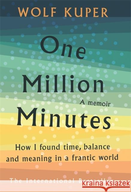 One Million Minutes: How I Found Time, Balance and Meaning in a Frantic World Wolf Kuper 9781788704168 Bonnier Books Ltd - książka