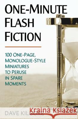 One-Minute Flash Fiction: 100 One-Page, Monologue-Style Miniatures to Peruse in Spare Moments Dave Kilgore 9781081378219 Independently Published - książka