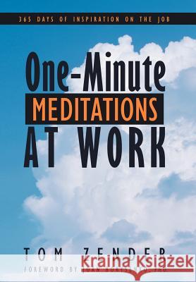 One-Minute Meditations at Work: 365 Days of Inspiration on the Job Zender, Tom 9781452541419 Balboa Press - książka