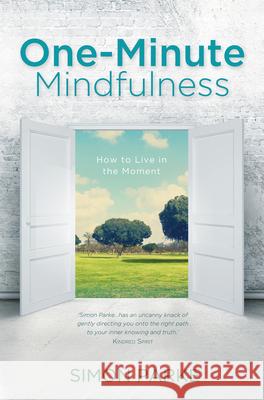 One-Minute Mindfulness: How to Live in the Moment Simon Parke 9781401968502 Hay House UK Ltd - książka