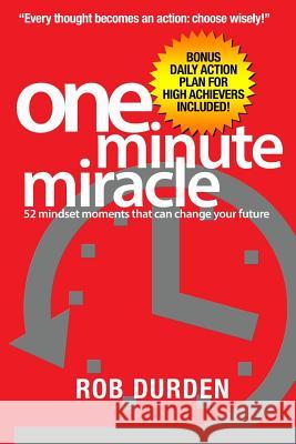 One Minute Miracle: 52 mindset moments that can change your future Durden, Rob 9781548149093 Createspace Independent Publishing Platform - książka