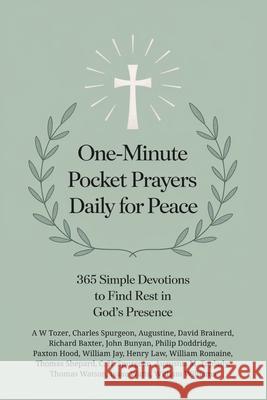 One-Minute Pocket Prayers Daily for Peace: 365 Simple Devotions to Find Rest in God's Presence A. W. Tozer Charles Spurgeon Augustine 9789363110243 Cby Press - książka