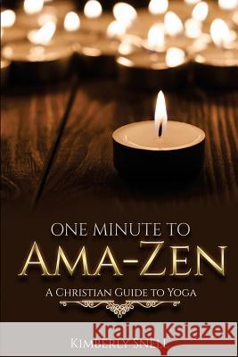 One Minute to Ama-Zen: A Christian Guide to Yoga Snell, Kimberly R. 9781533674913 Createspace Independent Publishing Platform - książka