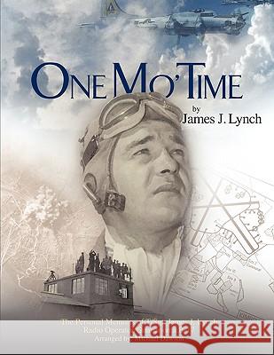 One Mo' Time: The Personal Memoirs of T/Sgt. James J. Lynch Radio Operator/Gunner on A B-17 Lynch, James J. 9781449025380 Authorhouse - książka