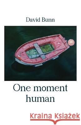One moment human David Bunn   9781761095023 Ginninderra Press - książka