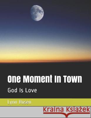 One Moment In Town: God Is Love Lynn Rosen 9781695861732 Independently Published - książka